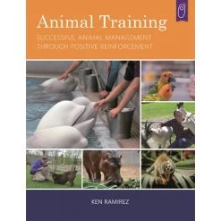 Animal Training: Successful Animal Management Through Positive Reinforcement (Ken Ramirez)