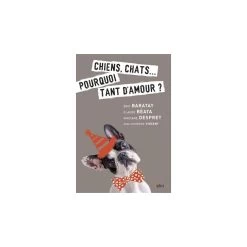 Chiens, Chats… Pourquoi Tant D’amour ?