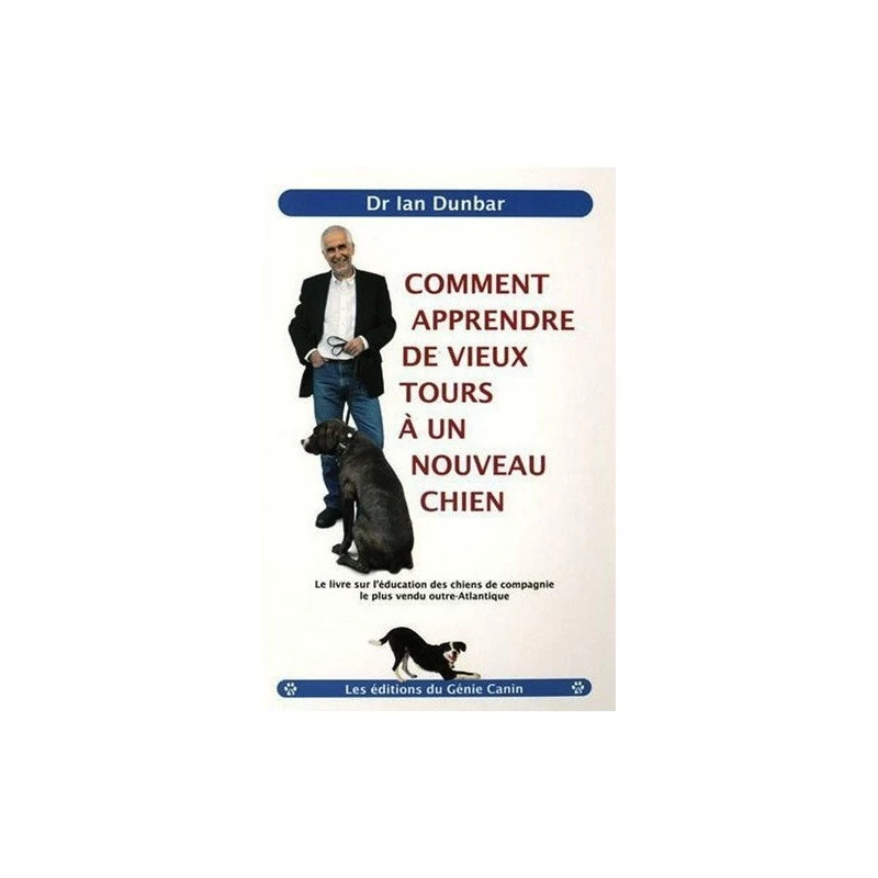 Comment Apprendre De Vieux Tours à Un Nouveau Chien - Ian Dunbar - 178 Pages 3 Comment Apprendre De Vieux Tours à Un Nouveau Chien - Ian Dunbar - 178 Pages