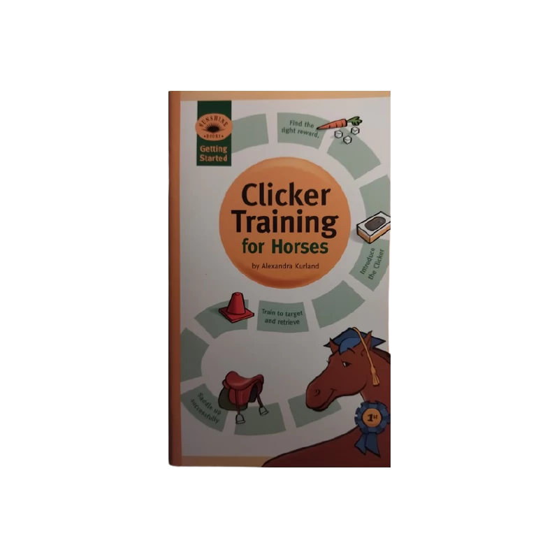 Getting Started – Clicker Training For Horses (Alexandra Kurland) Version Anglaise 3 Getting Started – Clicker Training For Horses (Alexandra Kurland) Version Anglaise