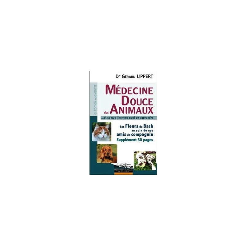 Médecine Douce Des Animaux - Dr Gérard Lippert - (supplément 30 Pages Fleurs De Bach) - 240 Pages 2 Médecine Douce Des Animaux - Dr Gérard Lippert - (supplément 30 Pages Fleurs De Bach) - 240 Pages