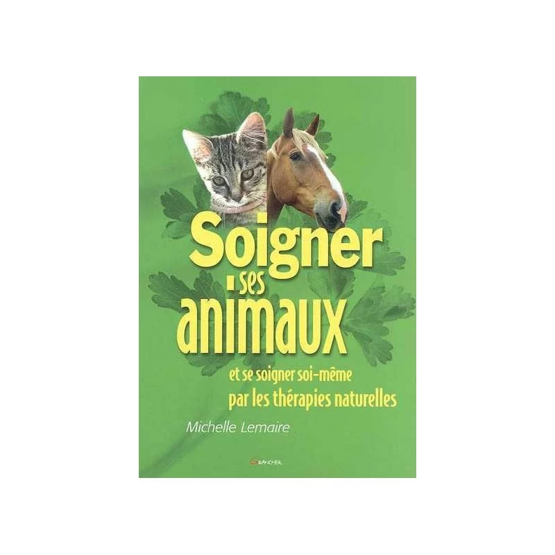 Soigner Ses Animaux Et Se Soigner Soi-même Par Les Thérapies Naturelles - Michelle Lemaire - 200 Pages 3 Soigner Ses Animaux Et Se Soigner Soi-même Par Les Thérapies Naturelles - Michelle Lemaire - 200 Pages